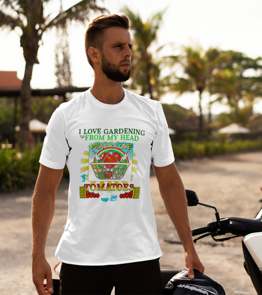 I Love Gardening From My Head Peas And Love Tomatoes T-Shirt