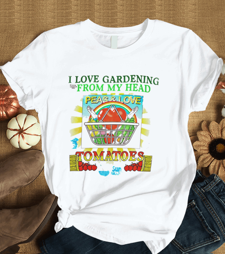 I Love Gardening From My Head Peas And Love Tomatoes T-Shirt