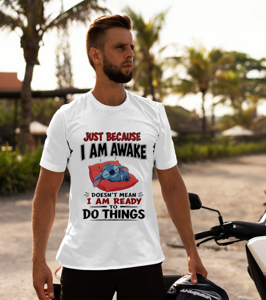 Stitch Just Because I Am Awake Doesn't Mean I Am Ready To Do Things Sleeping Pillow T-Shirt