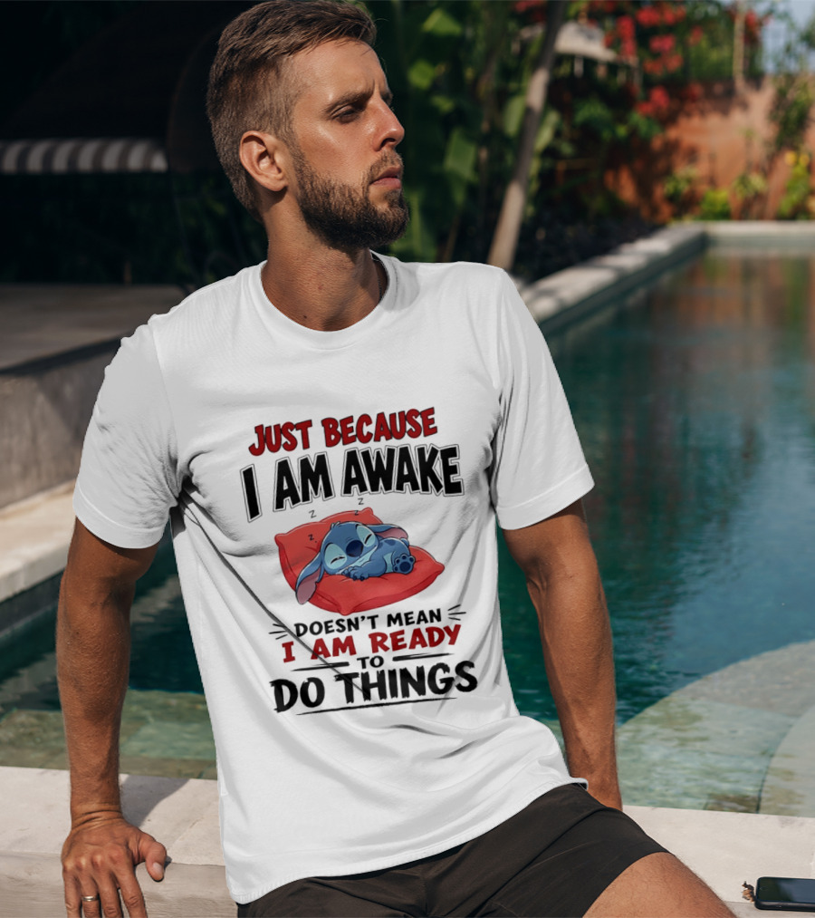 Stitch Just Because I Am Awake Doesn't Mean I Am Ready To Do Things Sleeping Pillow T-Shirt