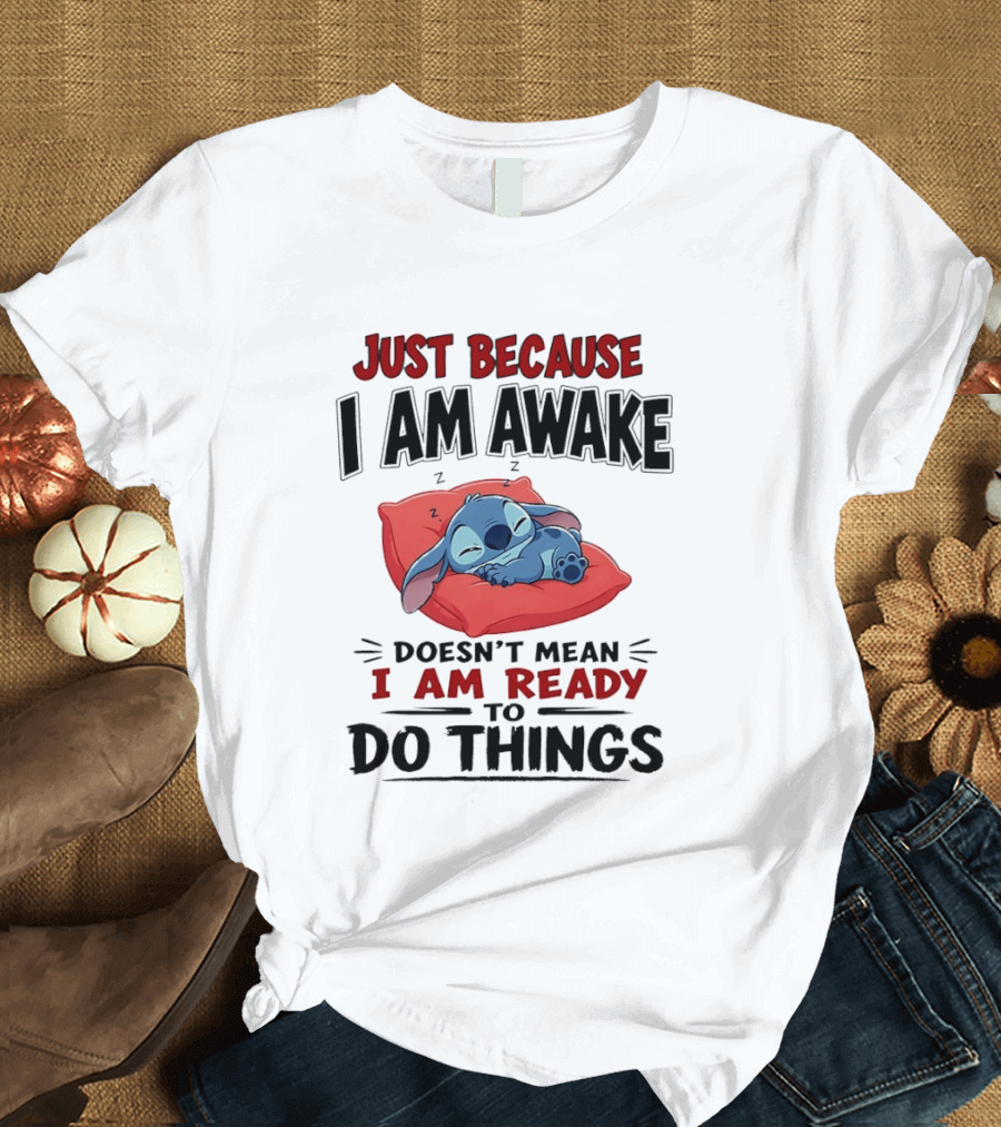 Stitch Just Because I Am Awake Doesn't Mean I Am Ready To Do Things Sleeping Pillow T-Shirt