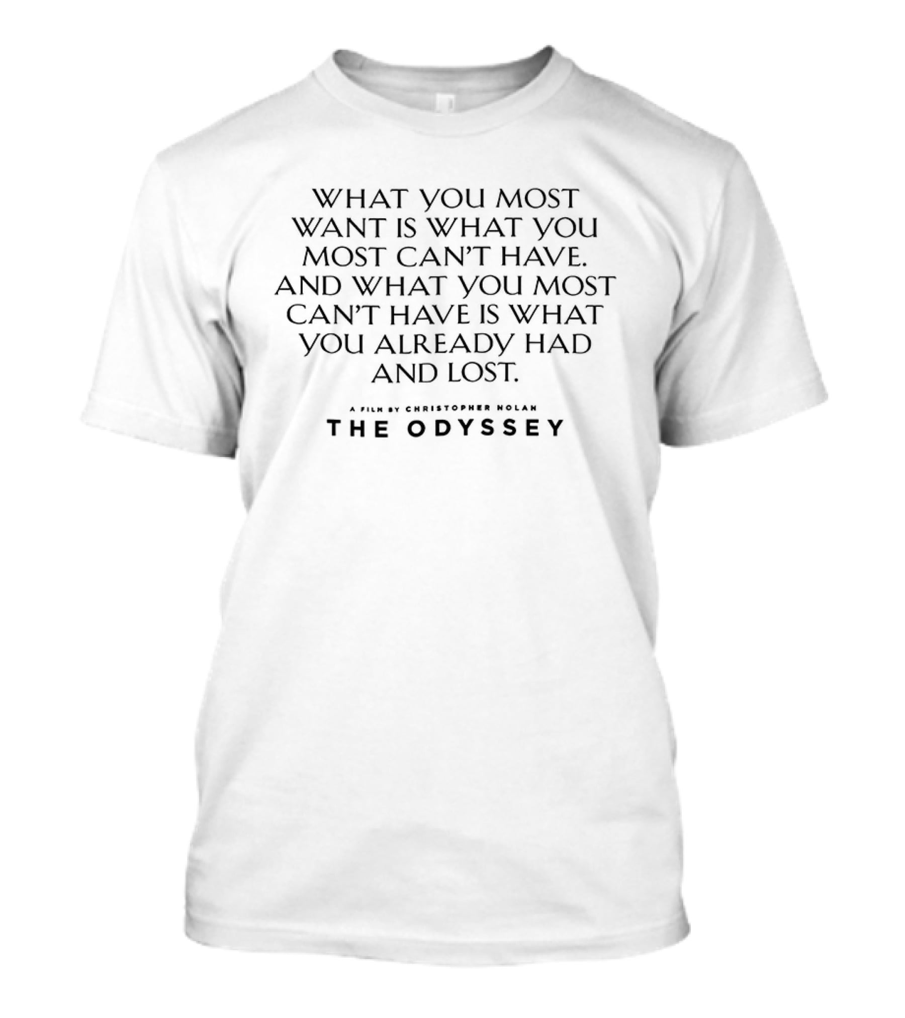 The Odyssey What You Most Want Is What You Most Can't Have You Already Had And Lost T-Shirt