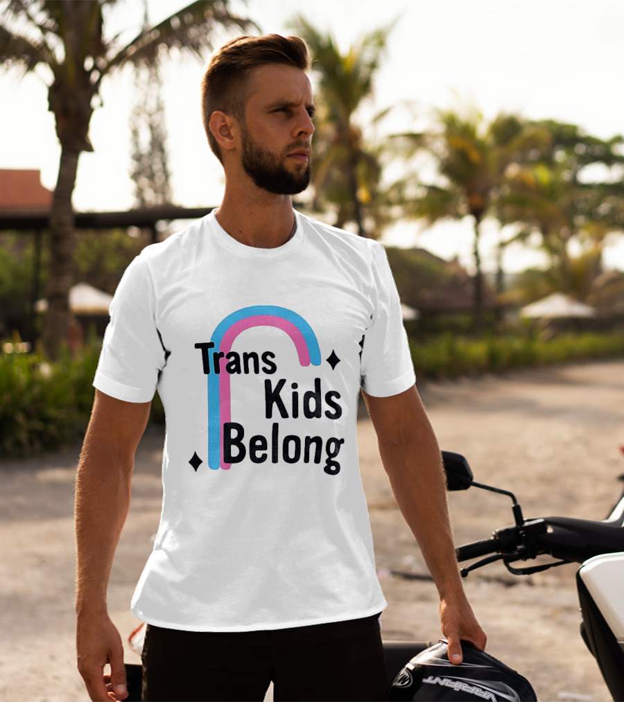 Trans Kids Belong Rainbow LGBTQ+ Support T-Shirt
