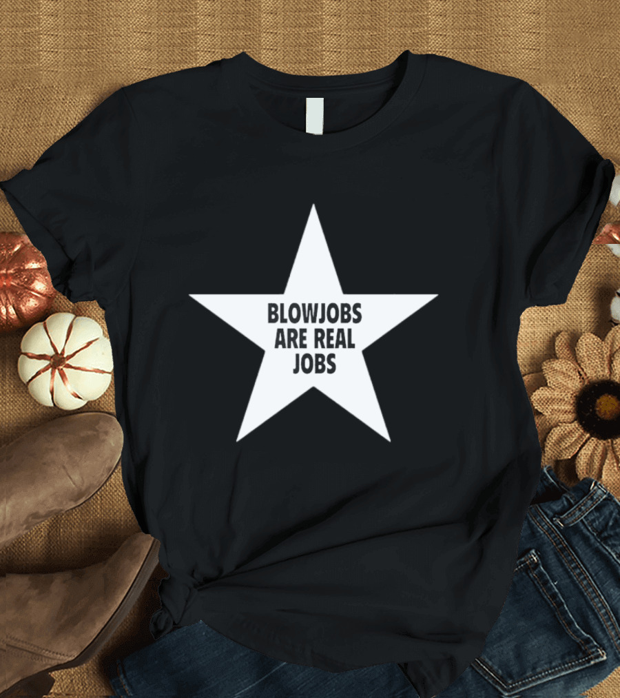Blowjobs Are Real Jobs Star Shape T-Shirt