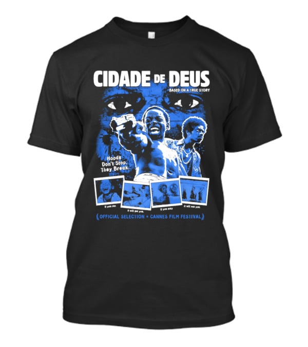 Cidade De Deus Hoods Don't Stop They Break If You Run It Will Get You If You Stay It Will Eat You Official Selection Cannes Film Festival T-Shirt