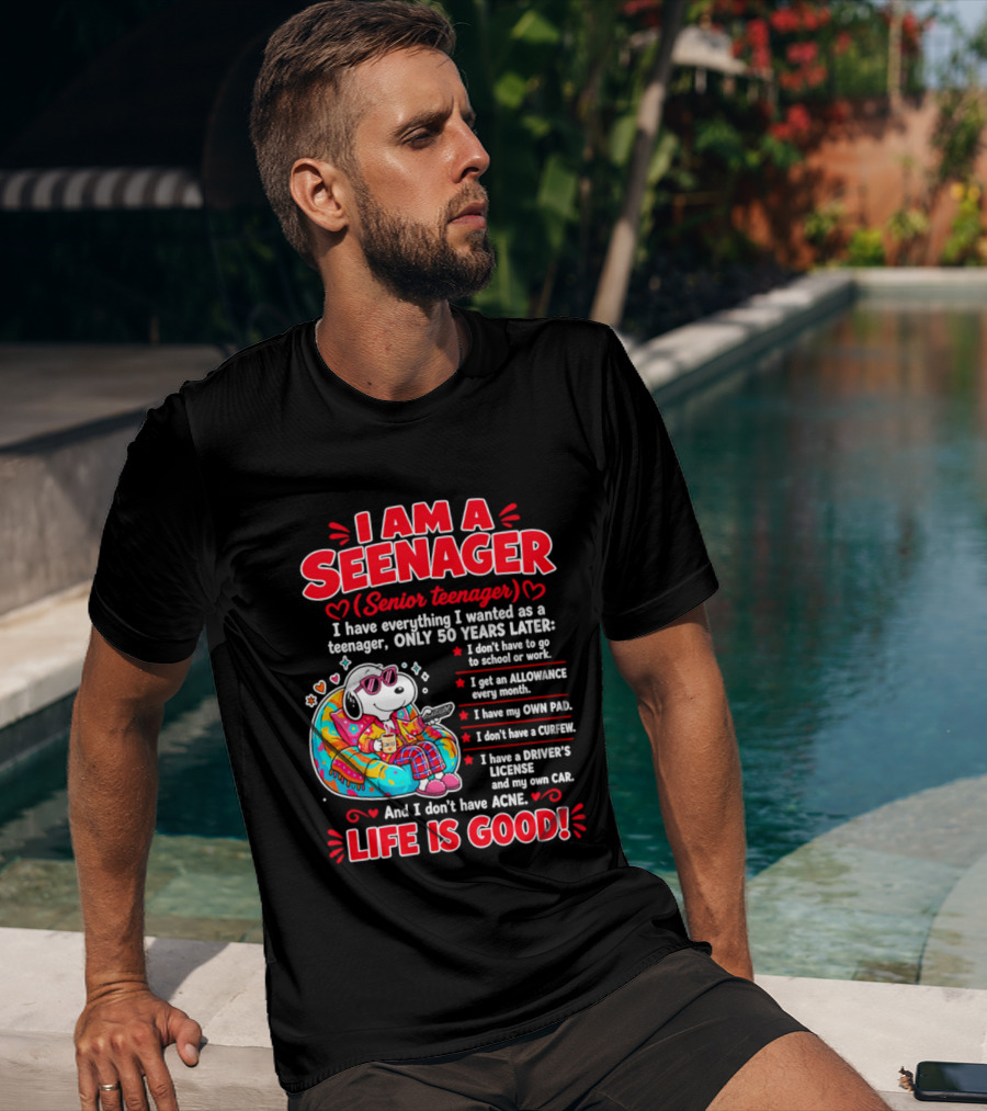 I Am A Seenager Senior Teenager Life Is Good 50 Years Later Snoopy Relaxing Pillow Allowance Own Pad No Curfew Driver's License No Acne T-Shirt