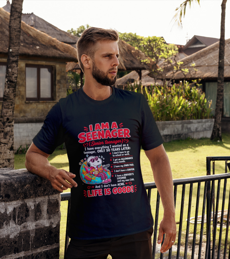 I Am A Seenager Senior Teenager Life Is Good 50 Years Later Snoopy Relaxing Pillow Allowance Own Pad No Curfew Driver's License No Acne T-Shirt