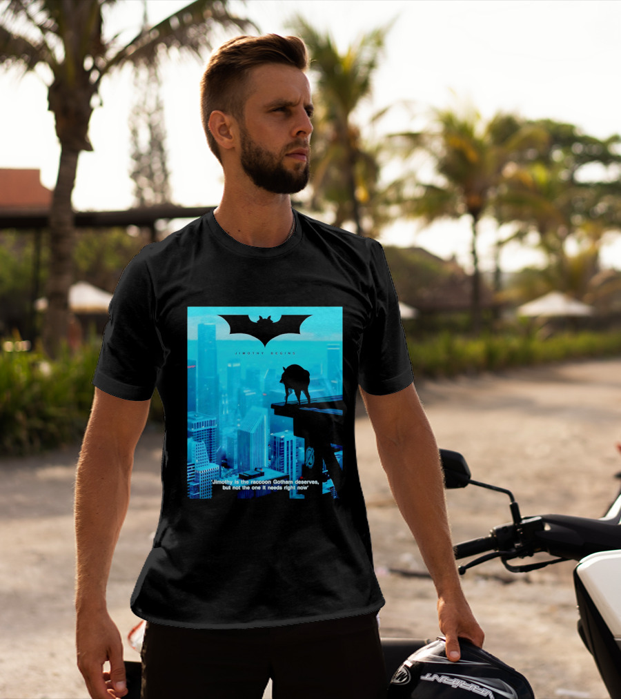 Jimothy Begins Raccoon Gotham Deserves Not Needs Right Now T-Shirt
