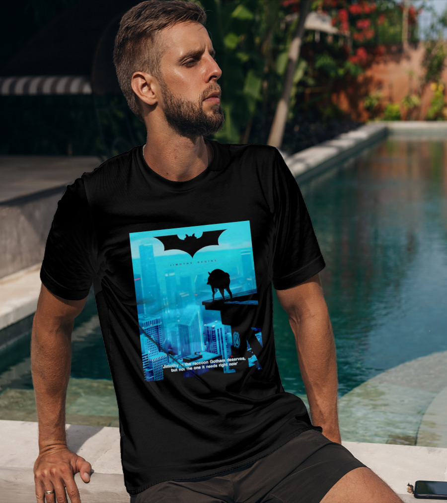 Jimothy Begins Raccoon Gotham Deserves Not Needs Right Now T-Shirt
