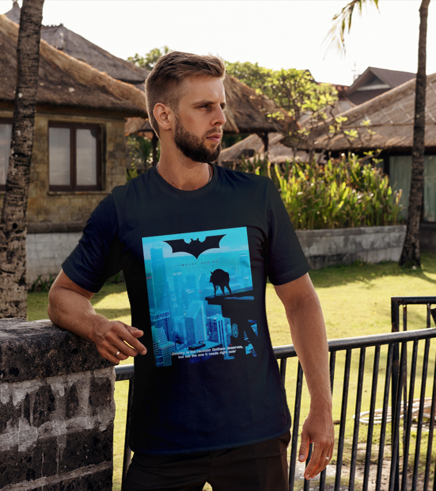 Jimothy Begins Raccoon Gotham Deserves Not Needs Right Now T-Shirt