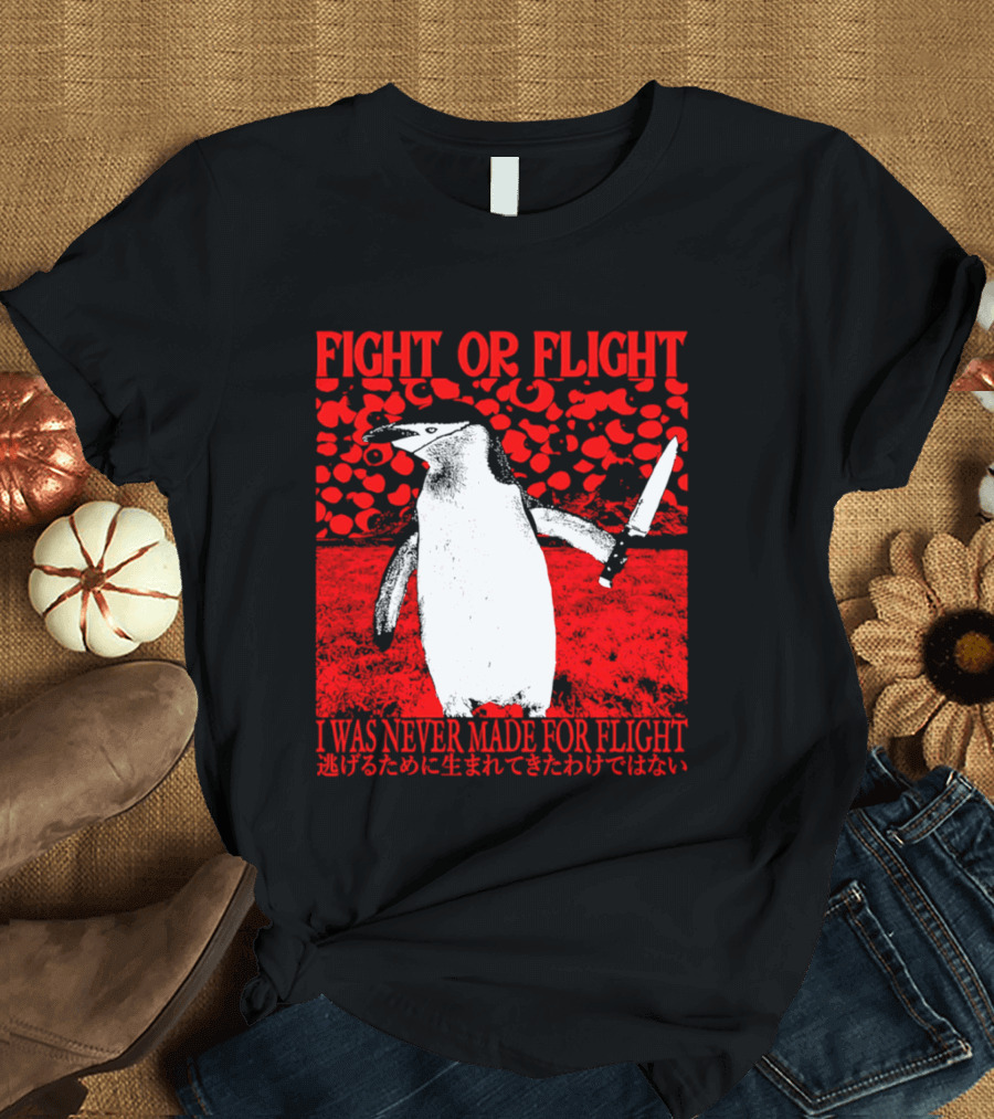 Fight Or Flight Penguin I Was Never Made For Flight T-Shirt