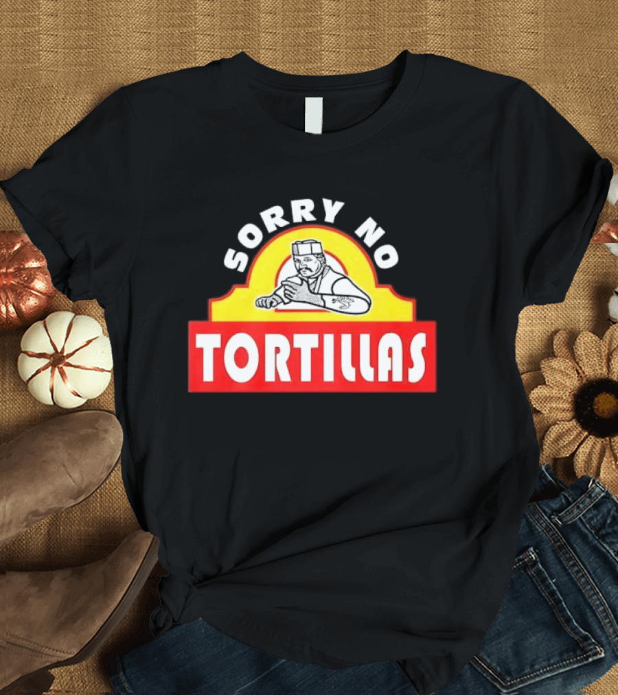 Sorry No Tortillas Chef T-Shirt