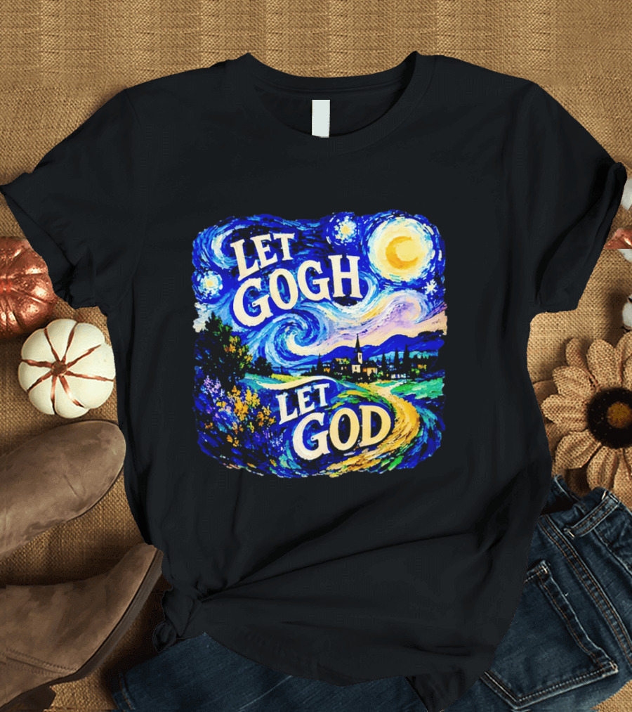 Let Gogh Let God Starry Night Van Gogh T-Shirt