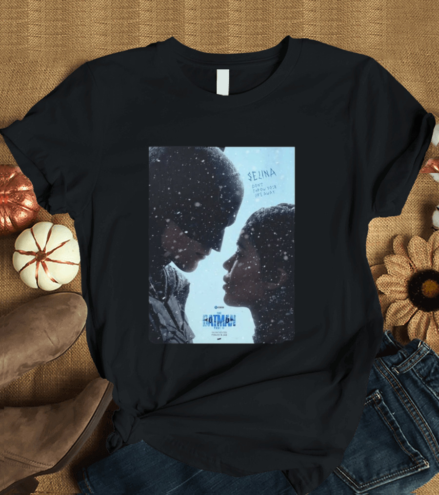 The Batman Part 2 February 18th 2028 Selina Don't Throw Your Life Away T-Shirt