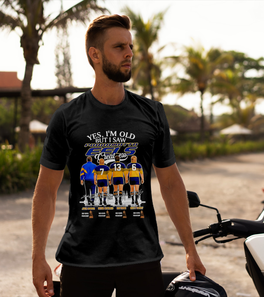 Yes I'm Old But I Saw Parramatta Eels Greatness Legends Jake Arthur Peter Sterling Brad Arthur Eric Grothe Sr T-Shirt