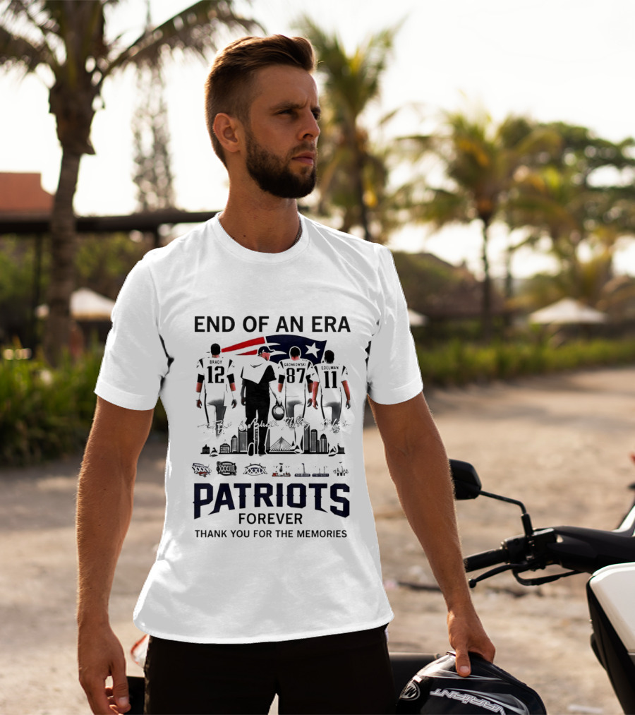 End Of An Era Tom Brady Bill Belichick Rob Gronkowski Julian Edelman Patriots Forever Thank You For The Memories T-Shirt