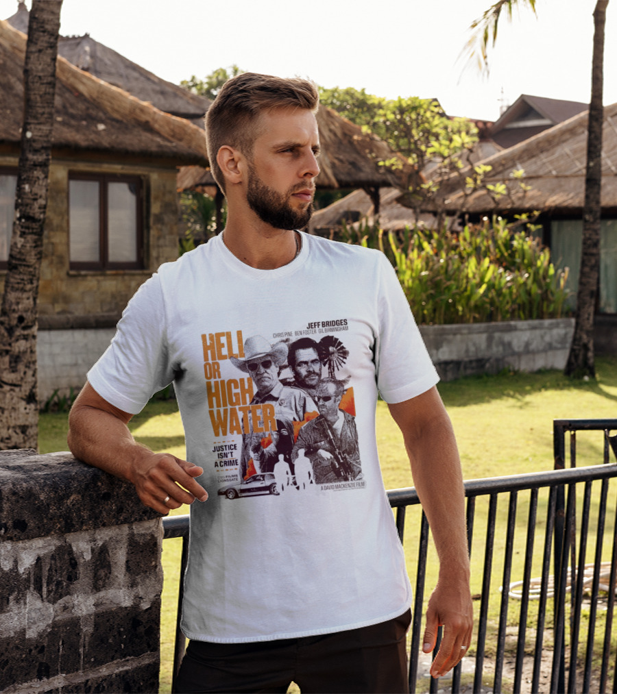 Hell Or High Water Movie Jeff Bridges Chris Pine Ben Foster Gil Birmingham Justice Isn't A Crime CBS Films Lionsgate T-Shirt