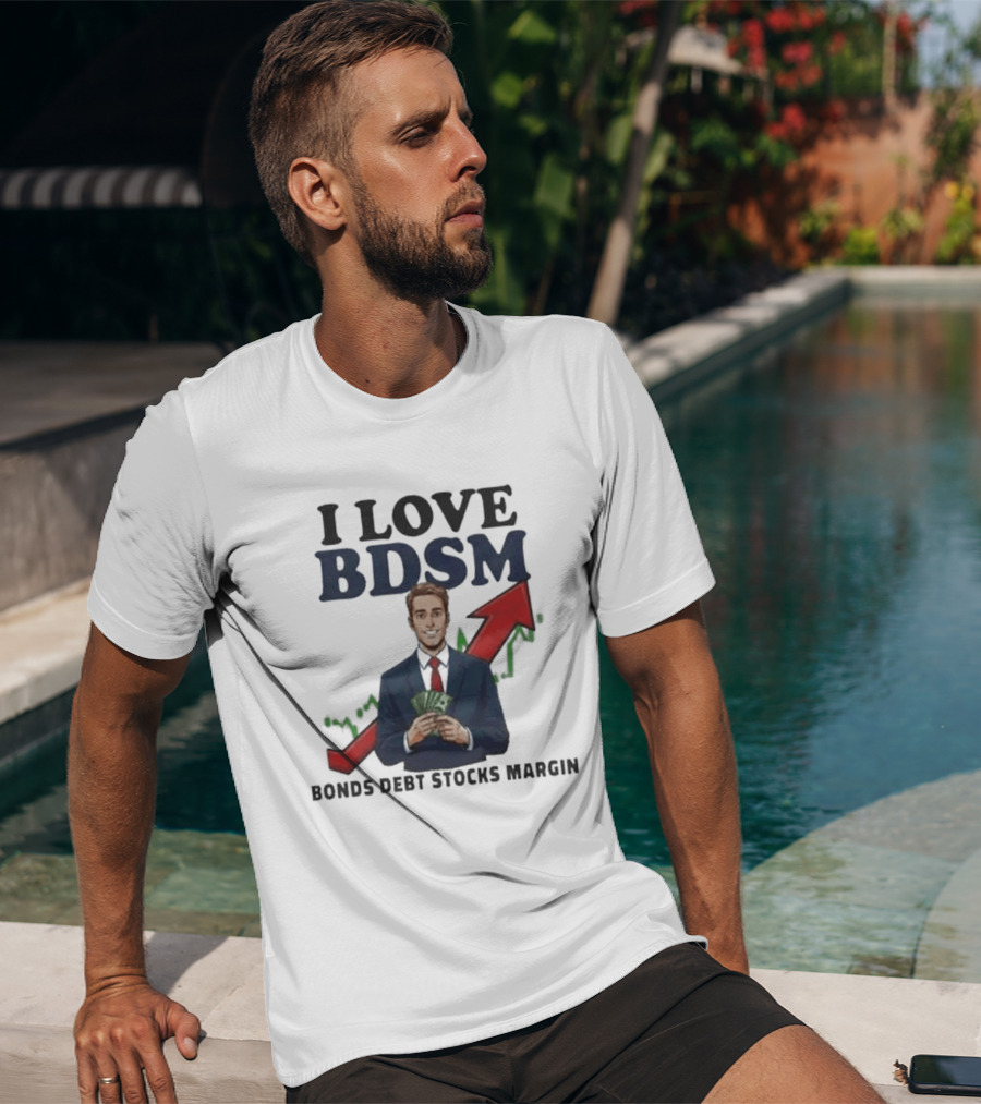 I Love BDSM Bonds Debt Stocks Margin Financial Humor Business T-Shirt
