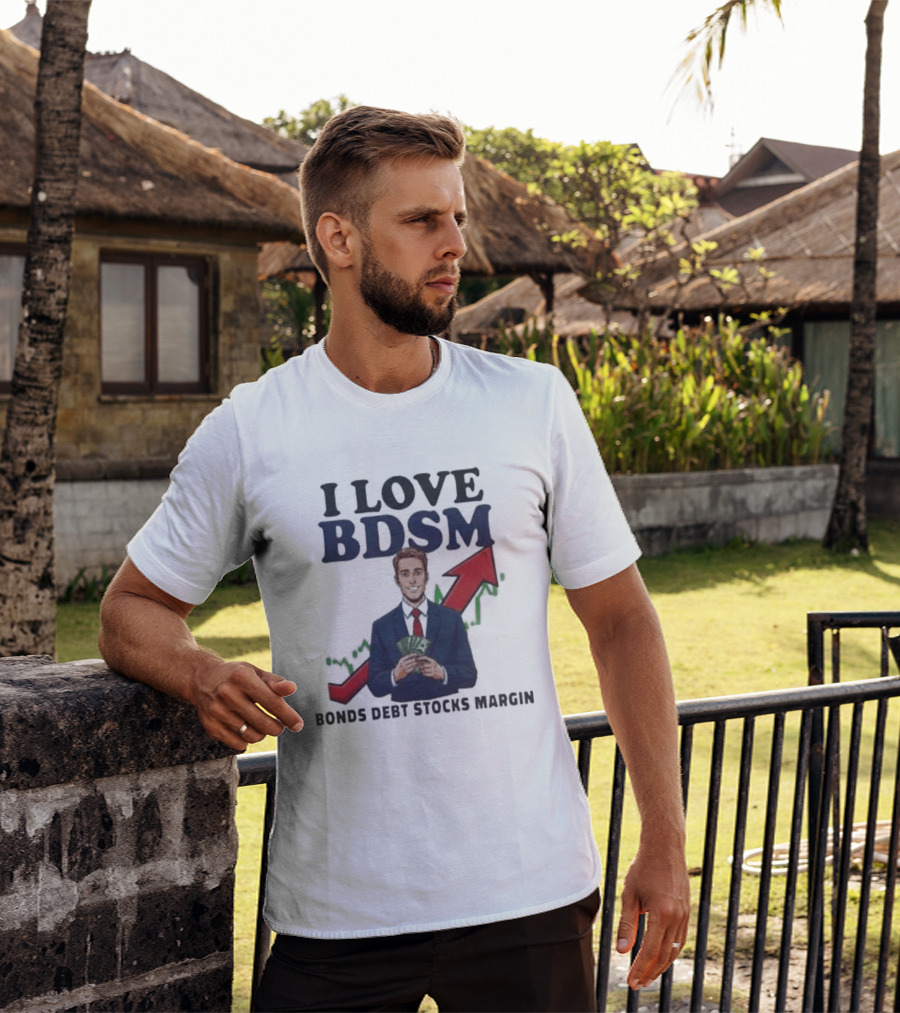 I Love BDSM Bonds Debt Stocks Margin Financial Humor Business T-Shirt