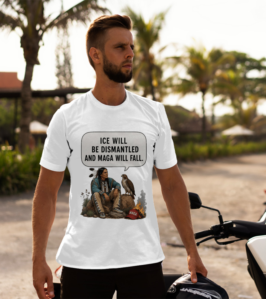 Ice Will Be Dismantled And Maga Will Fall Native American Image With Burning Cap T-Shirt