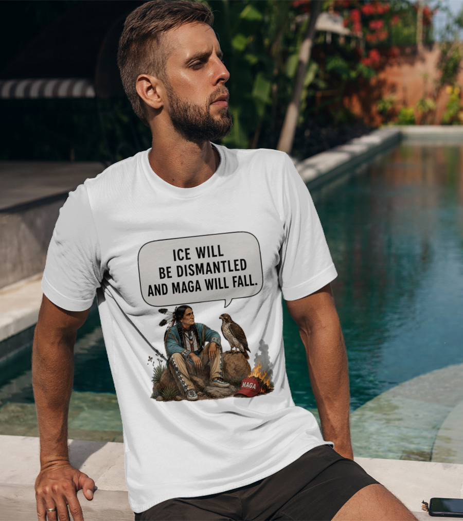 Ice Will Be Dismantled And Maga Will Fall Native American Image With Burning Cap T-Shirt