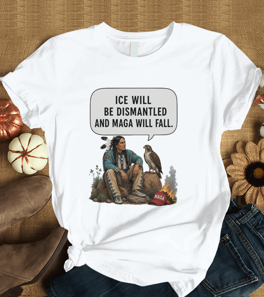 Ice Will Be Dismantled And Maga Will Fall Native American Image With Burning Cap T-Shirt