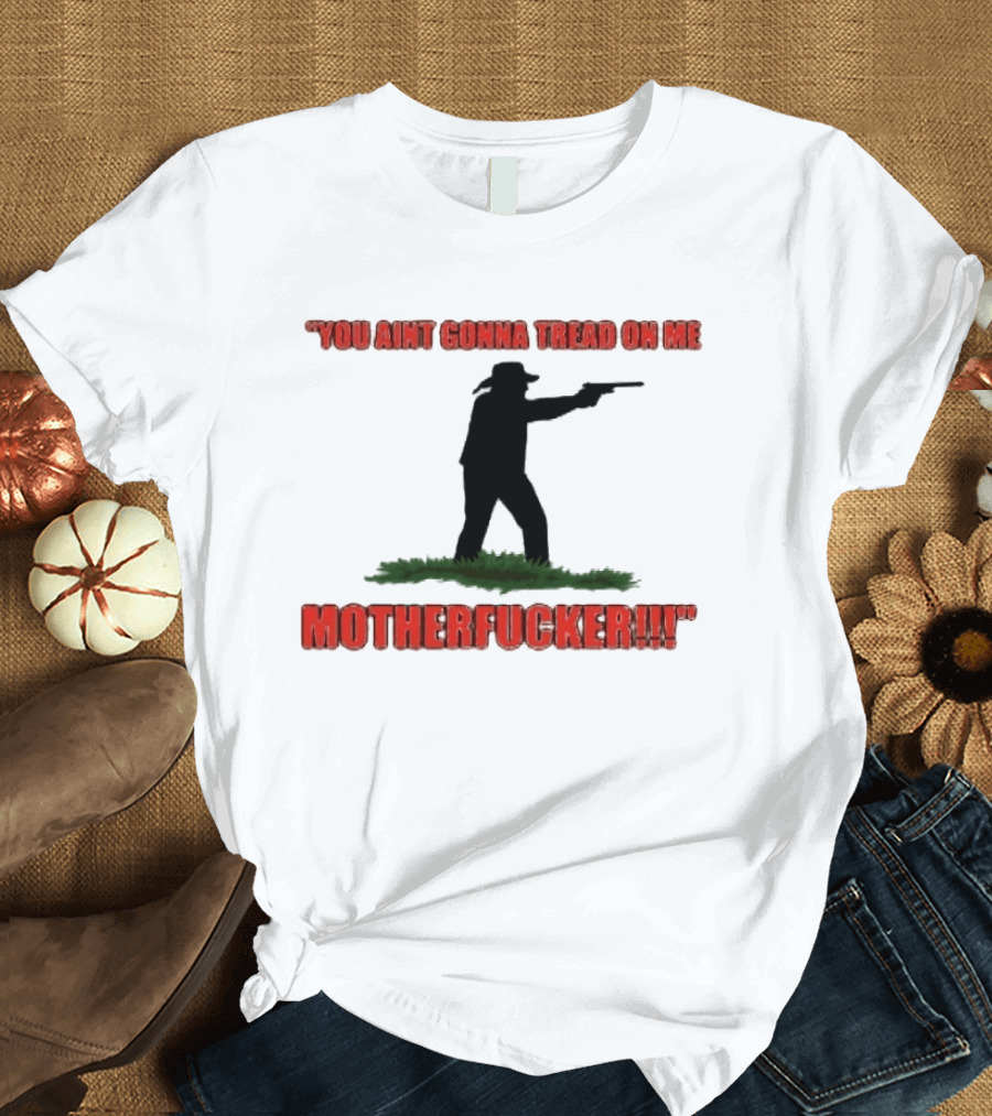You Ain't Gonna Tread On Me Motherfucker Rifle T-Shirt