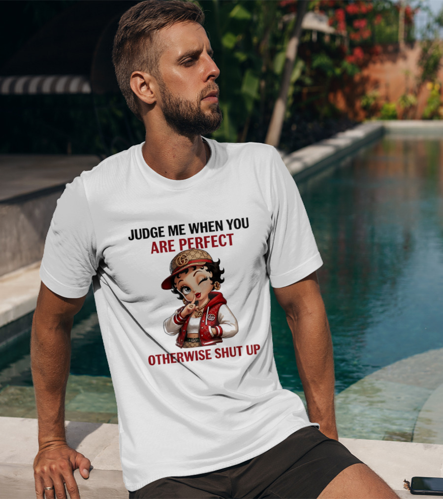 Judge Me When You Are Perfect Otherwise Shut Up Betty Boop T-Shirt