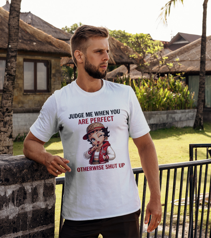 Judge Me When You Are Perfect Otherwise Shut Up Betty Boop T-Shirt