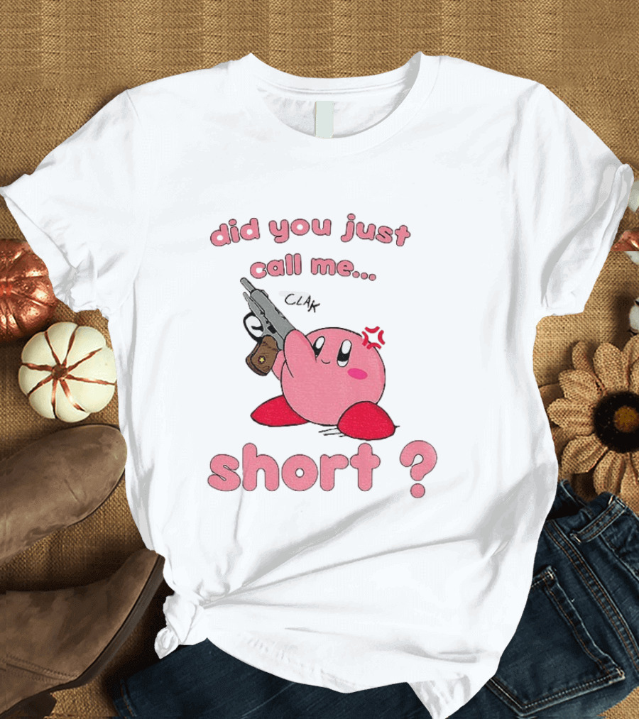 Did You Just Call Me Short Kirby Gun T-Shirt