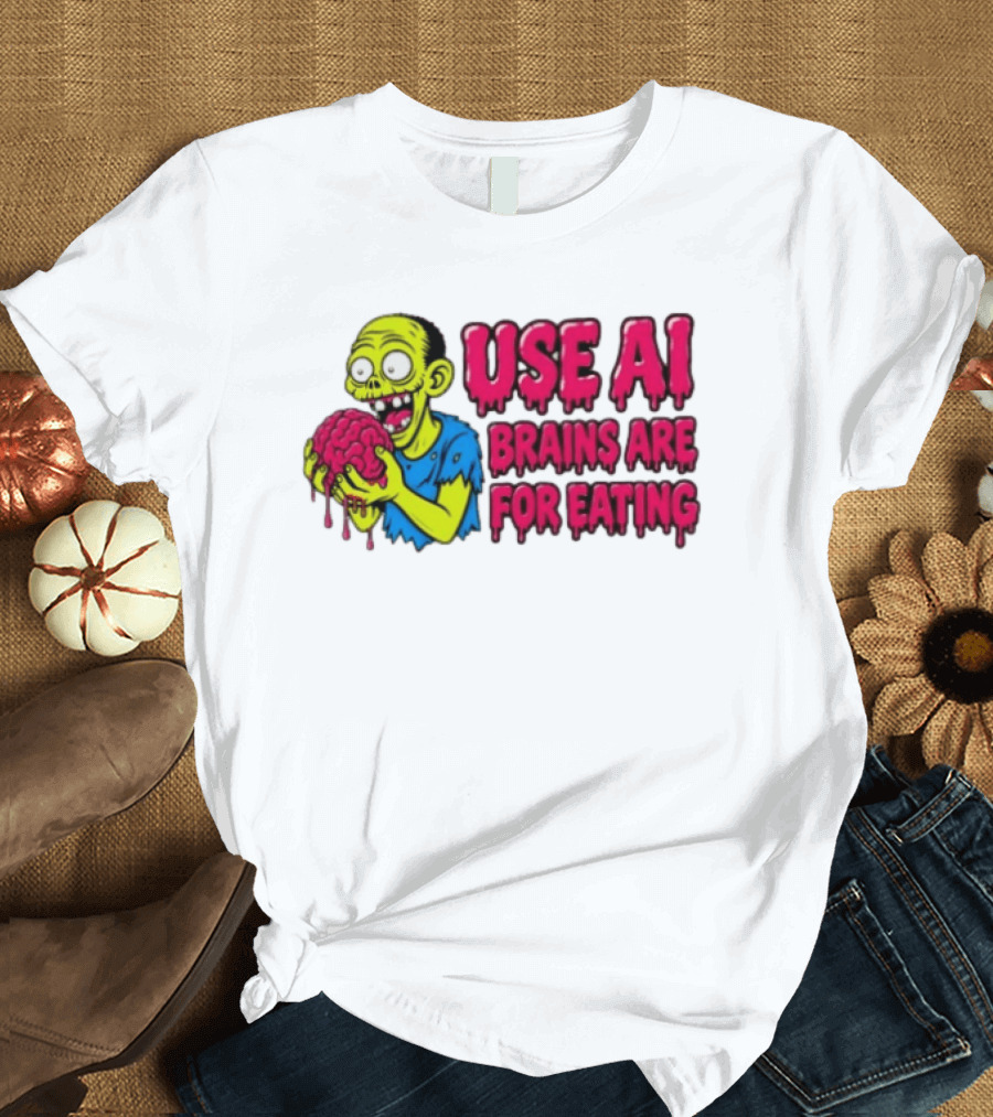 Use AI Brains Are For Eating Zombie T-Shirt