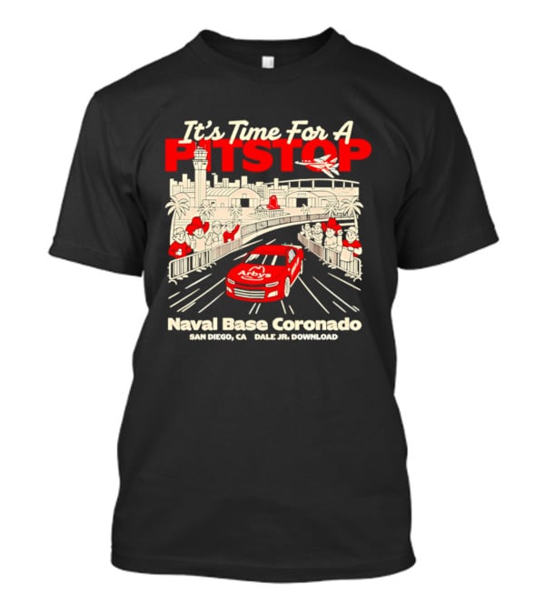 It's Time For A Pitstop Naval Base Coronado Arby's Dale Jr. Download San Diego T-Shirt