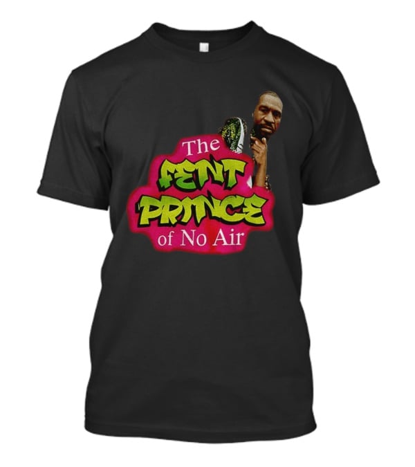 George Floyd The Fent Prince Of No Air ParodyShirt T-Shirt