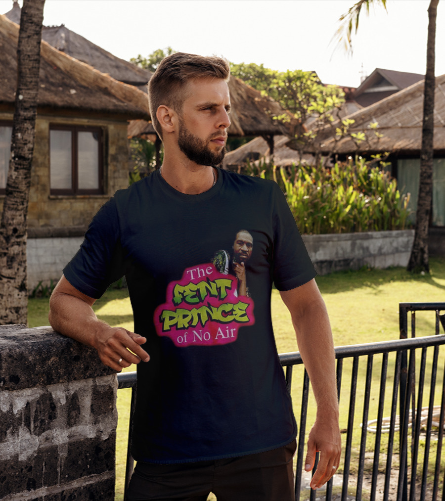 George Floyd The Fent Prince Of No Air ParodyShirt T-Shirt