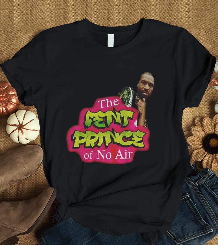 George Floyd The Fent Prince Of No Air ParodyShirt T-Shirt
