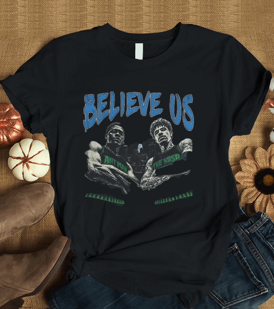 Believe Us Minnesota Basketball Ant Man The Wasp Anthony Edwards T-Shirt