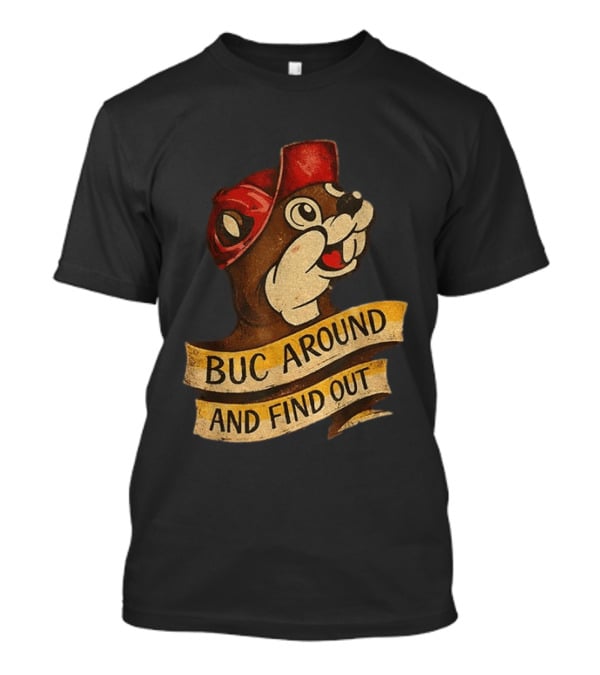 Buc Around And Find Out Buc Ee's T-Shirt