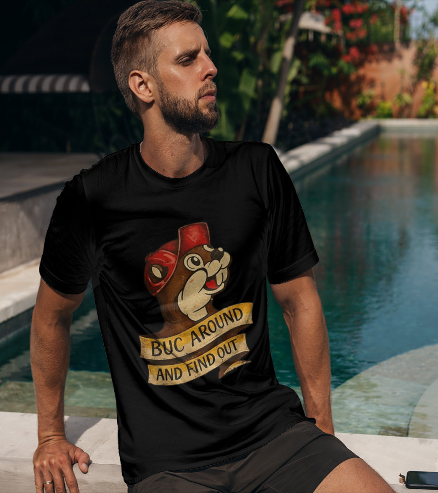 Buc Around And Find Out Buc Ee's T-Shirt
