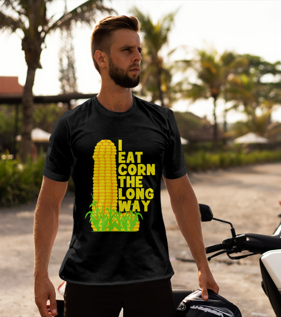 I Eat Corn The Long Way Corn Joke Humor Corncob Eating Fun T-Shirt