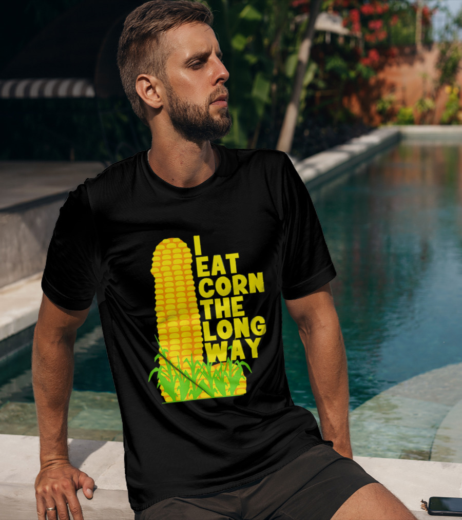 I Eat Corn The Long Way Corn Joke Humor Corncob Eating Fun T-Shirt