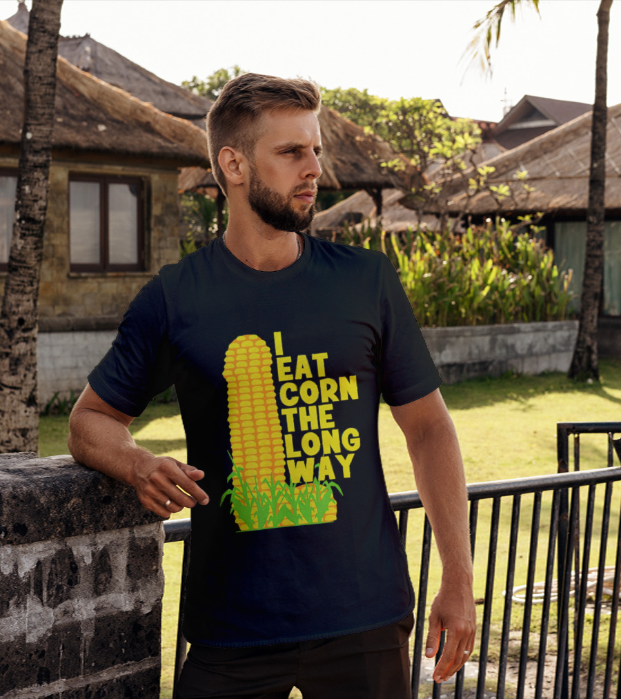 I Eat Corn The Long Way Corn Joke Humor Corncob Eating Fun T-Shirt