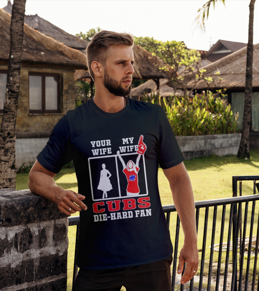 Your Wife My Wife Cubs Die Hard Fan T-Shirt