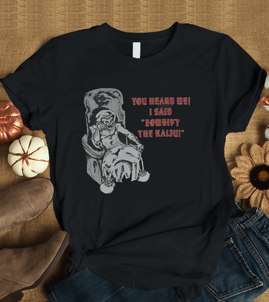 You Heard Me I Said Zombify The Kaiju Skeleton Throne T-Shirt