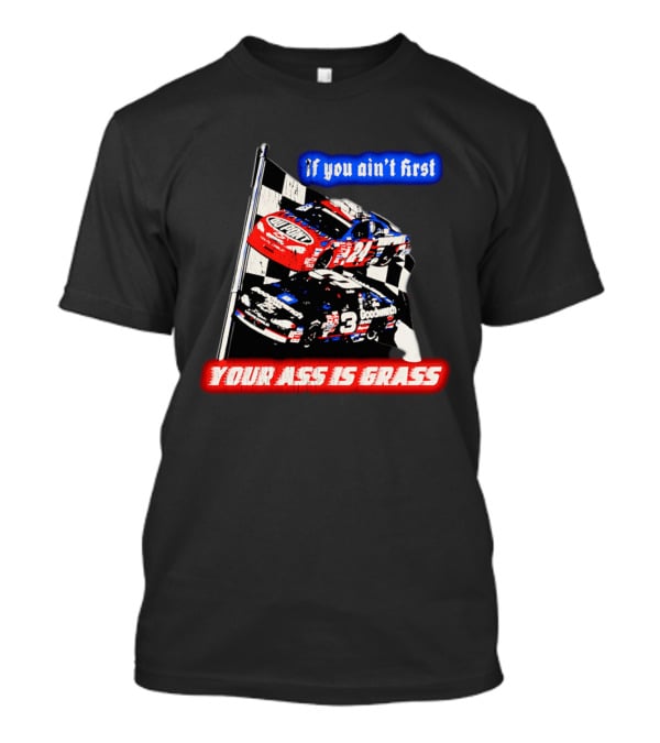 Jeff Gordon Dale Earnhardt NASCAR If You Ain't First Your Ass Is Grass Racing Cars T-Shirt