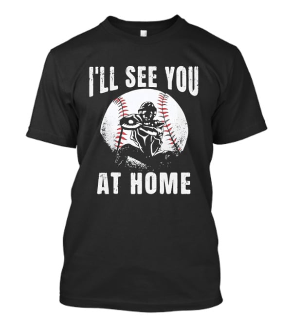 I'll See You At Home Distressed Baseball Catcher T-Shirt