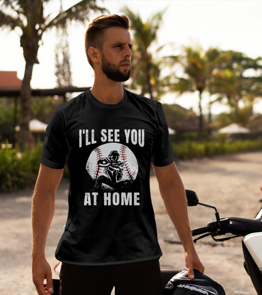 I'll See You At Home Distressed Baseball Catcher T-Shirt