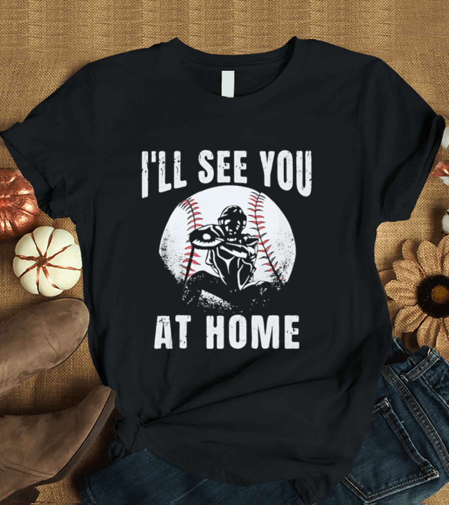 I'll See You At Home Distressed Baseball Catcher T-Shirt