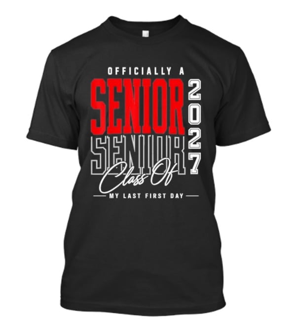 Officially A Senior Class Of 2027 My Last First Day Red Outlined Block Script T-Shirt