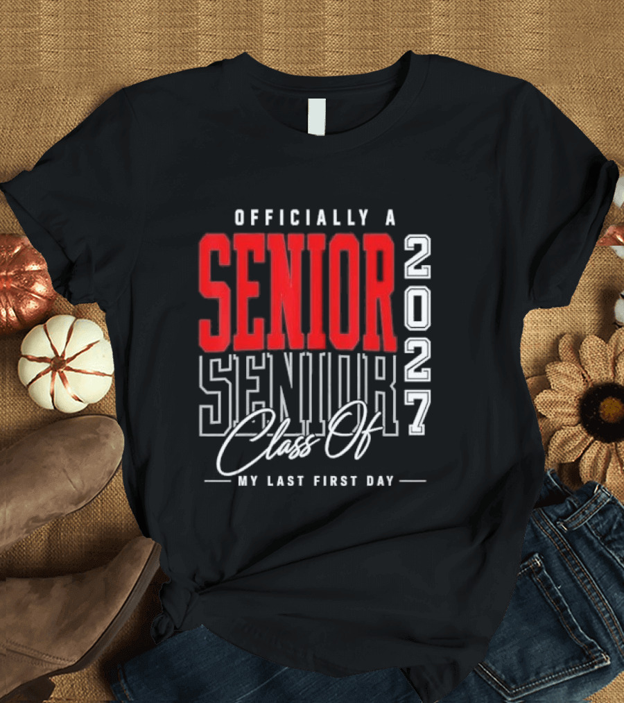 Officially A Senior Class Of 2027 My Last First Day Red Outlined Block Script T-Shirt