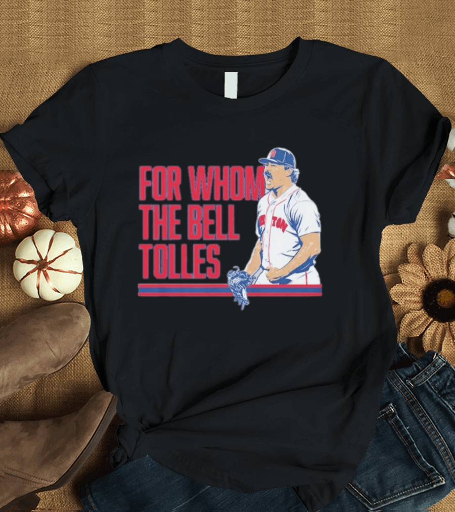 Boston Red Sox Payton Tolle For Whom The Bell Tolles T-Shirt